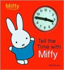 Tell the Time with Miffy - Dick Bruna