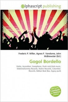 Gogol Bordello - Agnes F. Vandome, John McBrewster, Sam B Miller II