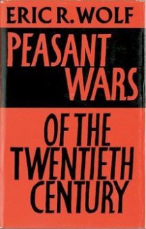 Peasant Wars Of The Twentieth Century - Eric R. Wolf