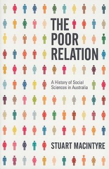 The Poor Relation: A History of Social Sciences in Australia - Stuart Macintyre