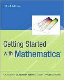 Getting Started with Mathematica - Chi Keung Cheung, Charles Landraitis, Robert H. Gross, Gerard E. Keough