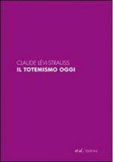 Il totemismo oggi - Claude Lévi-Strauss