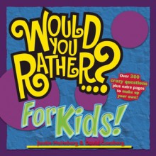 Would You Rather...? for Kids! - Justin Heimberg, David Gomberg