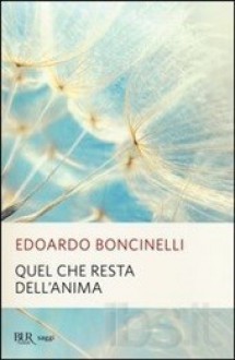 Quel che resta dell'anima (Saggi italiani) (Italian Edition) - Edoardo Boncinelli