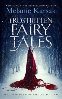 Frostbitten Fairy Tales: A Christmas Fairy Tale Collection - Melanie Karsak