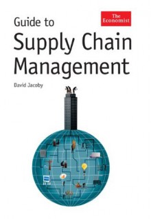 The Economist Guide To Supply Chain Management - David Jacoby