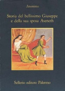 Storia del bellissimo Giuseppe e della sua sposa Aseneth - Anonymous, Marina Cavalli, Dario Del Corno