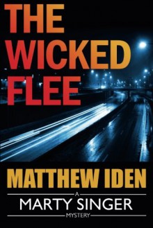 The Wicked Flee (A Marty Singer Mystery) - Matthew Iden