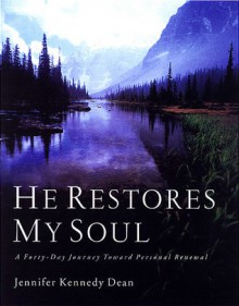 He Restores My Soul: A Forty-Day Journey Toward Personal Renewal - Jennifer Kennedy Dean