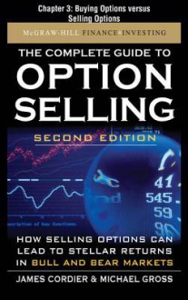 The Complete Guide to Option Selling, Second Edition, Chaptethe Complete Guide to Option Selling, Second Edition, Chapter 3 - Buying Options Versus Selling Options R 3 - Buying Options Versus Selling Options - Michael Gross