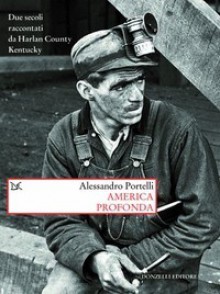 America profonda. Due secoli raccontati da Harlan County, Kentucky - Alessandro Portelli