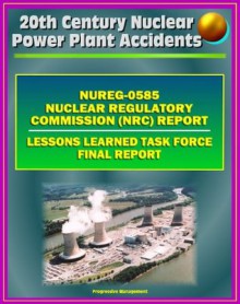 Three Mile Island (TMI) Nuclear Power Plant Accident: NRC Official Lessons Learned Task Force Final Report (NUREG-0585) - 1979 Partial Meltdown with Radiation Releases - Nuclear Regulatory Commission (NRC)