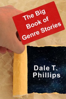 The Big Book of Genre Stories - Dale T. Phillips