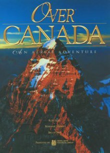 Over Canada An Aerial Adventure - Russ Heinl