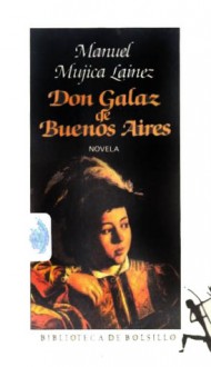 Don Galaz de Buenos Aires - Manuel Mujica Láinez