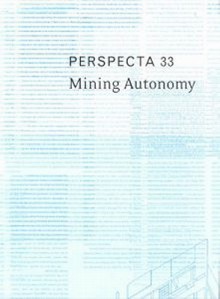 Perspecta 33 "Mining Autonomy": The Yale Architectural Journal - Michael Osman