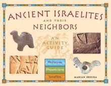 Ancient Israelites and Their Neighbors: An Activity Guide - Marian Broida, Scott Noegel