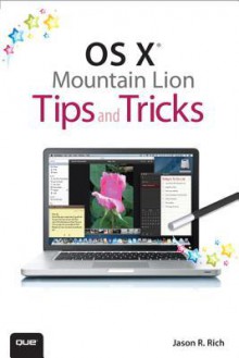 OS X Mountain Lion Tips and Tricks - Jason R. Rich