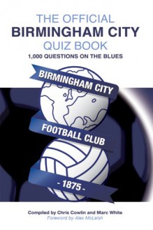 The Official Birmingham City Quiz Book - Marc White, Chris Cowlin, Alex McLeish