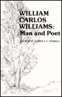 William Carlos Williams: Man And Poet - Carroll F. Terrell