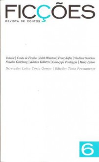 Ficções, #6 - Luísa Costa Gomes, Voltaire, Conde de Ficalho, Edith Wharton, Franz Kafka, Vladimir Nabokov, Natalia Ginzburg, Kóstas Takhtzís, Giuseppe Pontiggia, Mary Lydon