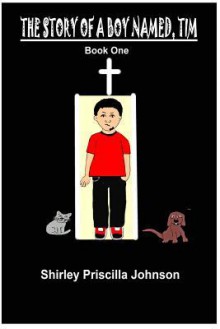 The Story of a Boy Named Tim - Book One - Shirley Priscilla Johnson