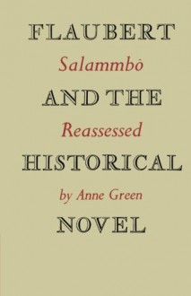 Flaubert and the Historical Novel: 'Salammbô' Reassessed - Anne Green