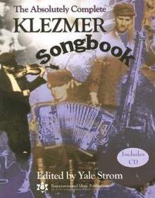 The Absolutely Complete Klezmer Songbook - Yale Strom