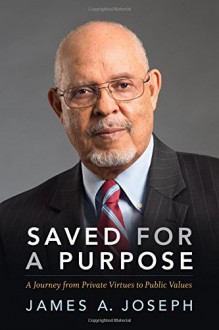 Saved for a Purpose: A Journey from Private Virtues to Public Values - James A. Joseph