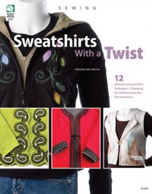 Sweatshirts With a Twist - Julie Johnson, Diane Schmidt