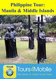 Philippine Tour: Manila & Middle Islands: A Travelogue (Visual Travel Tours Book 322) - Brad Olsen