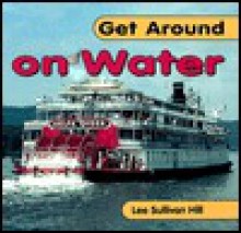 Get Around On Water (Get Around Books) - Lee Sullivan Hill