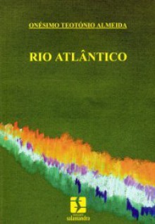 Rio Atlântico - Onésimo Teotónio Almeida