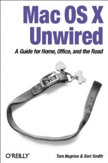 Mac OS X Unwired: A Guide for Home, Office, and the Road - Tom Negrino, Dori Smith