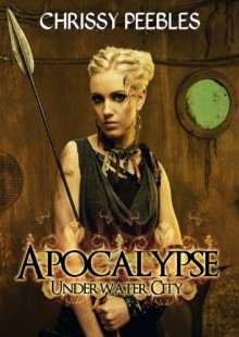 Apocalypse: Underwater City (A Dystopian Novella) PART 1 (The Hope Saga) - Chrissy Peebles