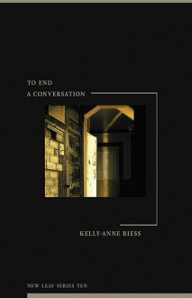 To End a Conversation - Kelly-Anne Riess