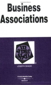 Business Associations, Second Edition (Nutshell Series) - Joseph Shade, David G. Epstein