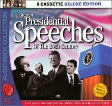 Greatest Presidential Speeches Of The 20th Century (The Literate Listener Series Presents) - Theodore Roosevelt, Ronald Reagan