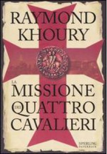 La missione dei quattro cavalieri - Raymond Khoury, Annalisa Garavaglia