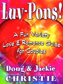 Luv-Pons: A Fun Variety Love & Romance Guide for Couples - Doug Christie, Jackie Christie