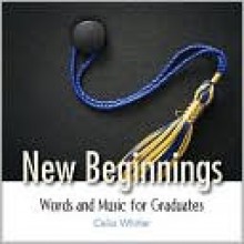 New Beginnings: Words and Music for Graduates - Celia Whitler