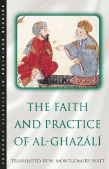 The Faith & Practice of Al-Ghazali (Classics in Religious Studies) - William Montgomery Watt