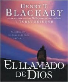 El Llamado de Dios: El Proposito de Dios Para Todo Creyente - Henry T. Blackaby, Kerry L. Skinner