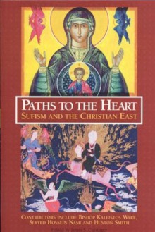 Paths to the Heart: Sufism and the Christian East (The Perennial Philosophy) - James S. Cutsinger