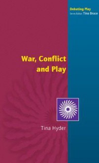 War, Conflict and Play - Tina Hyder