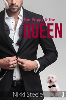 The Puppy and the Queen: A steamy royal romance (The Puppy and the Prince Book 3) - Nikki Steele