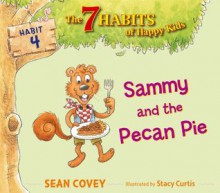 Sammy and the Pecan Pie: Habit 4 (with audio recording) (The 7 Habits of Happy Kids) - Sean Covey, Stacy Curtis