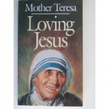 Loving Jesus: Mother Teresa - José Luis Gonzalez-Balado, José Luis Gonzalez-Balado