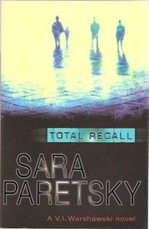 Total Recall (A V. I. Warshawski Novel) - Sara Paretsky