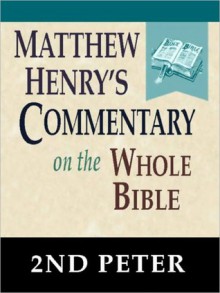 Matthew Henry's Commentary on the Whole Bible-Book of 2nd Peter - Matthew Henry